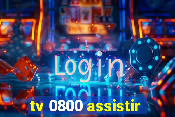 tv 0800 assistir